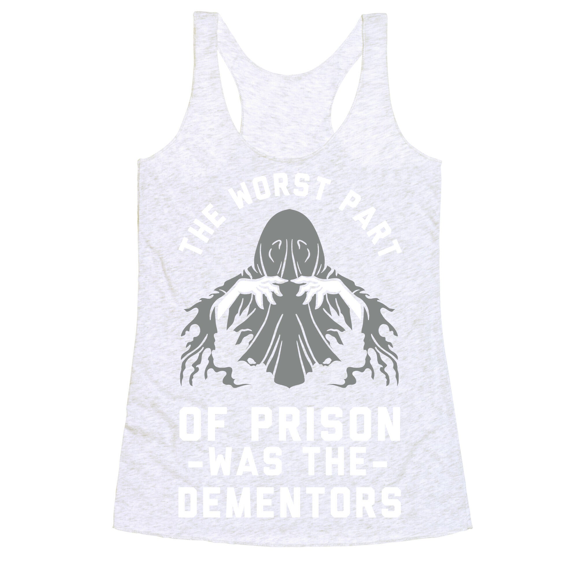 The Worst Thing About Prison Was the Dementors Racerback Tank
