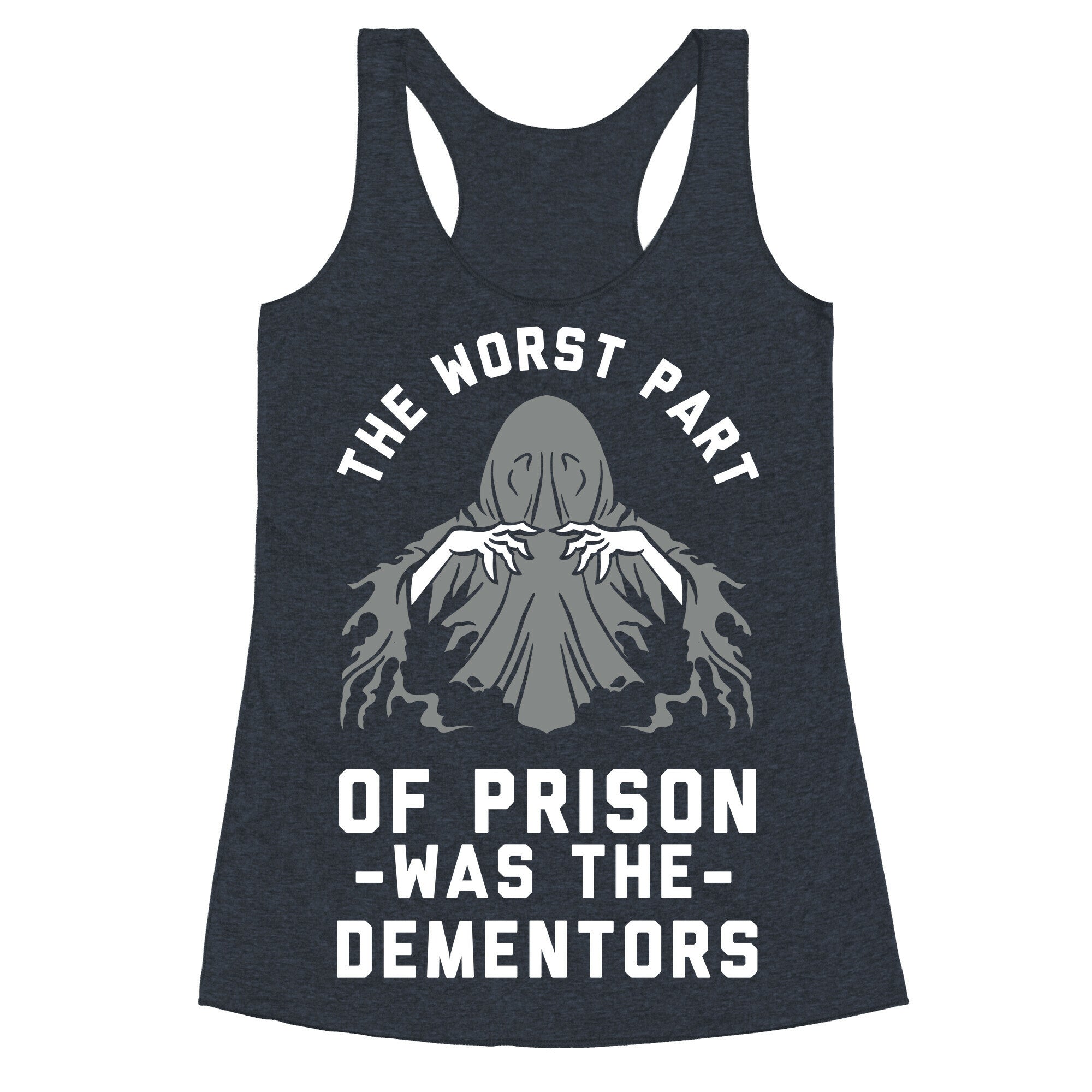 The Worst Thing About Prison Was the Dementors Racerback Tank
