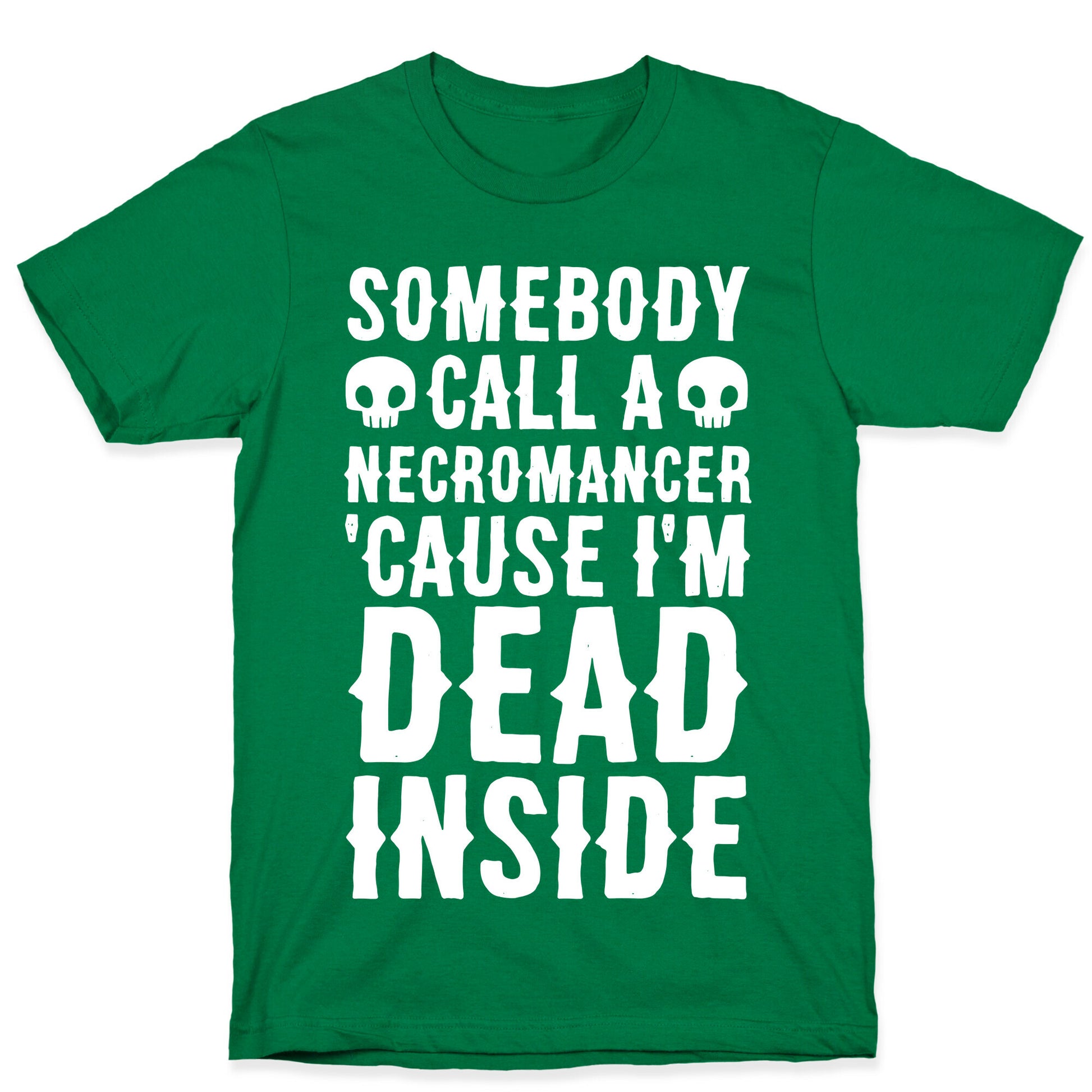 Somebody Call A Necromancer 'Cause I'm Dead Inside  T-Shirt