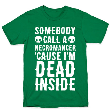 Somebody Call A Necromancer 'Cause I'm Dead Inside  T-Shirt