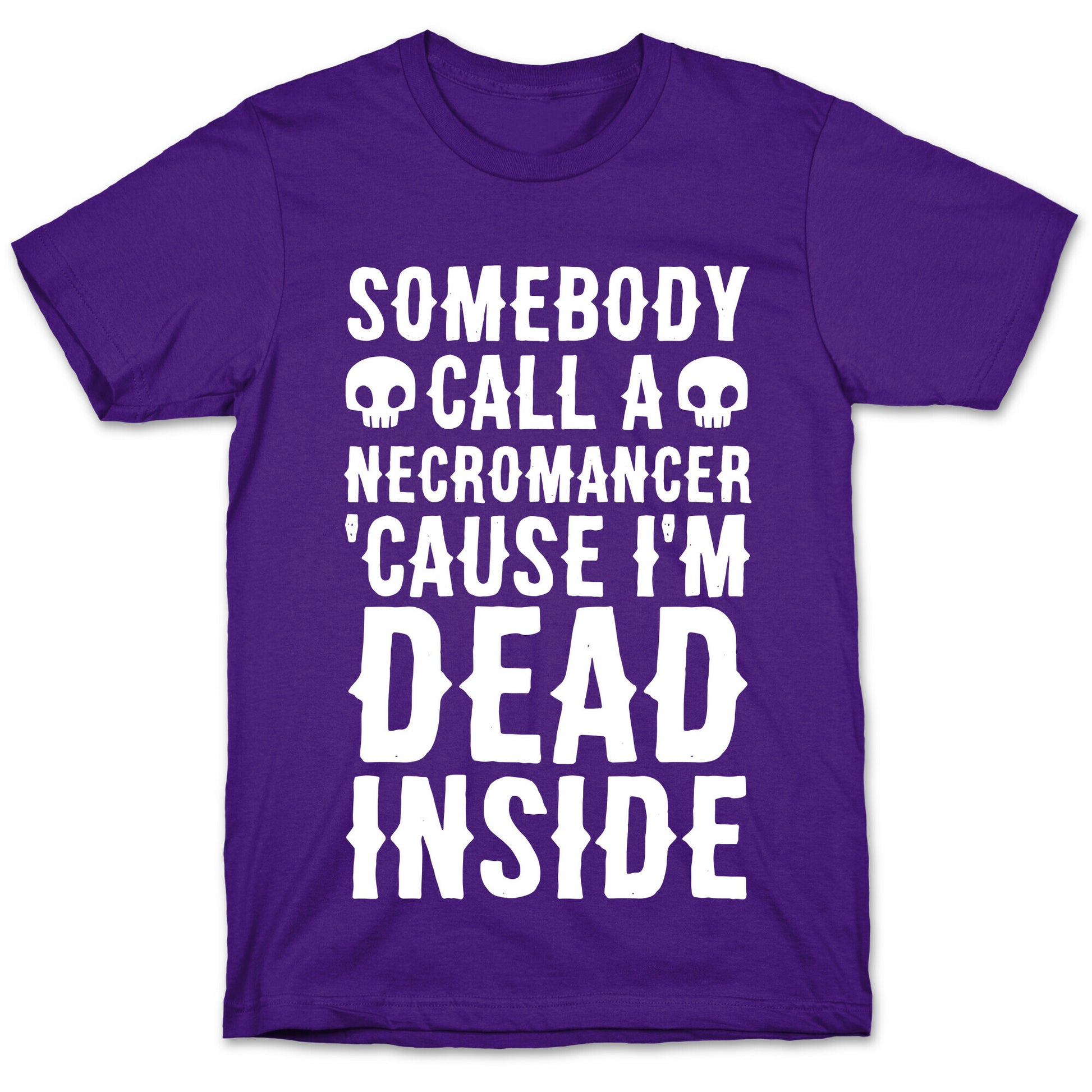 Somebody Call A Necromancer 'Cause I'm Dead Inside  T-Shirt