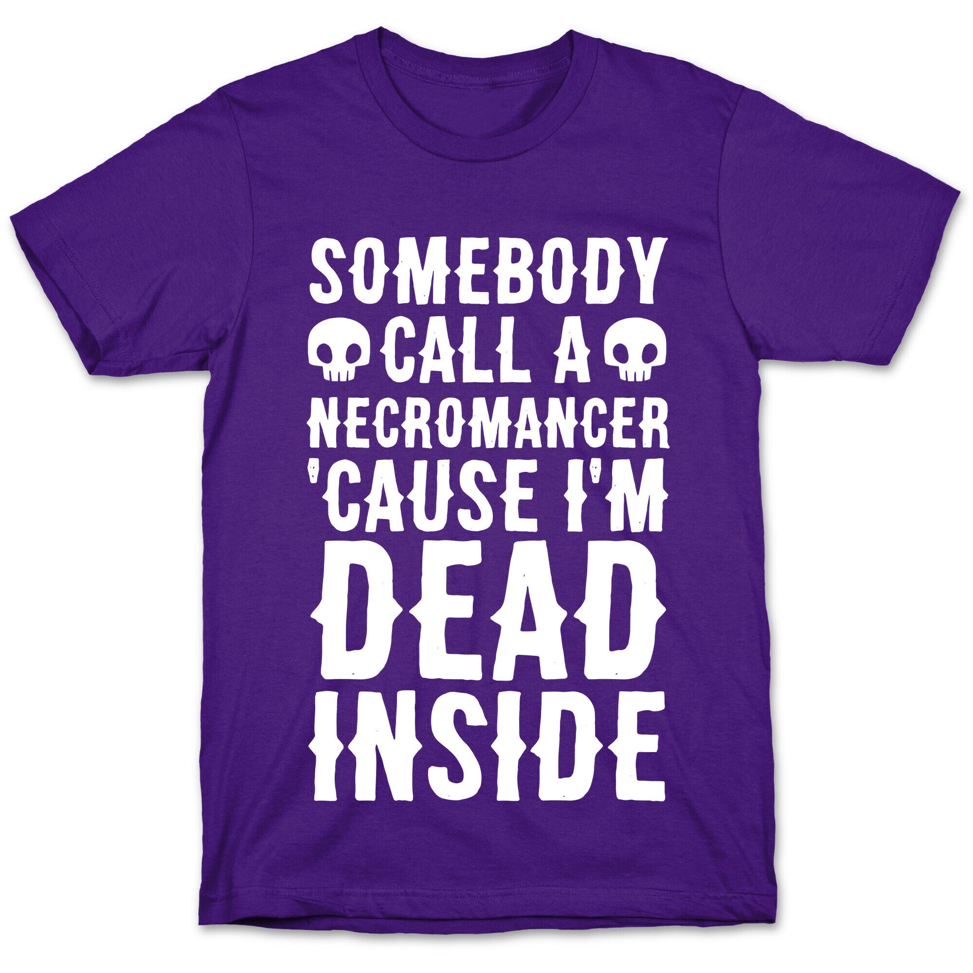 Somebody Call A Necromancer 'Cause I'm Dead Inside  T-Shirt
