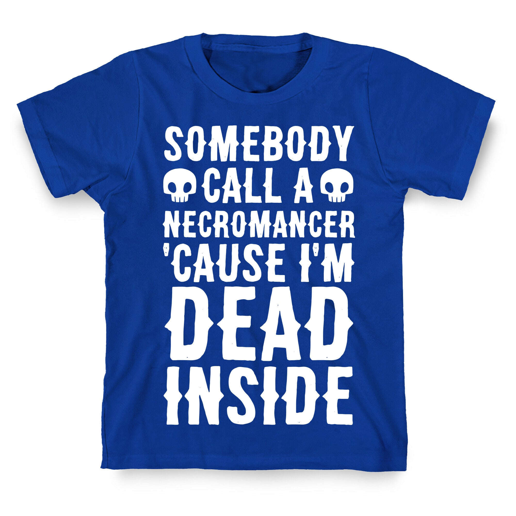 Somebody Call A Necromancer 'Cause I'm Dead Inside  T-Shirt