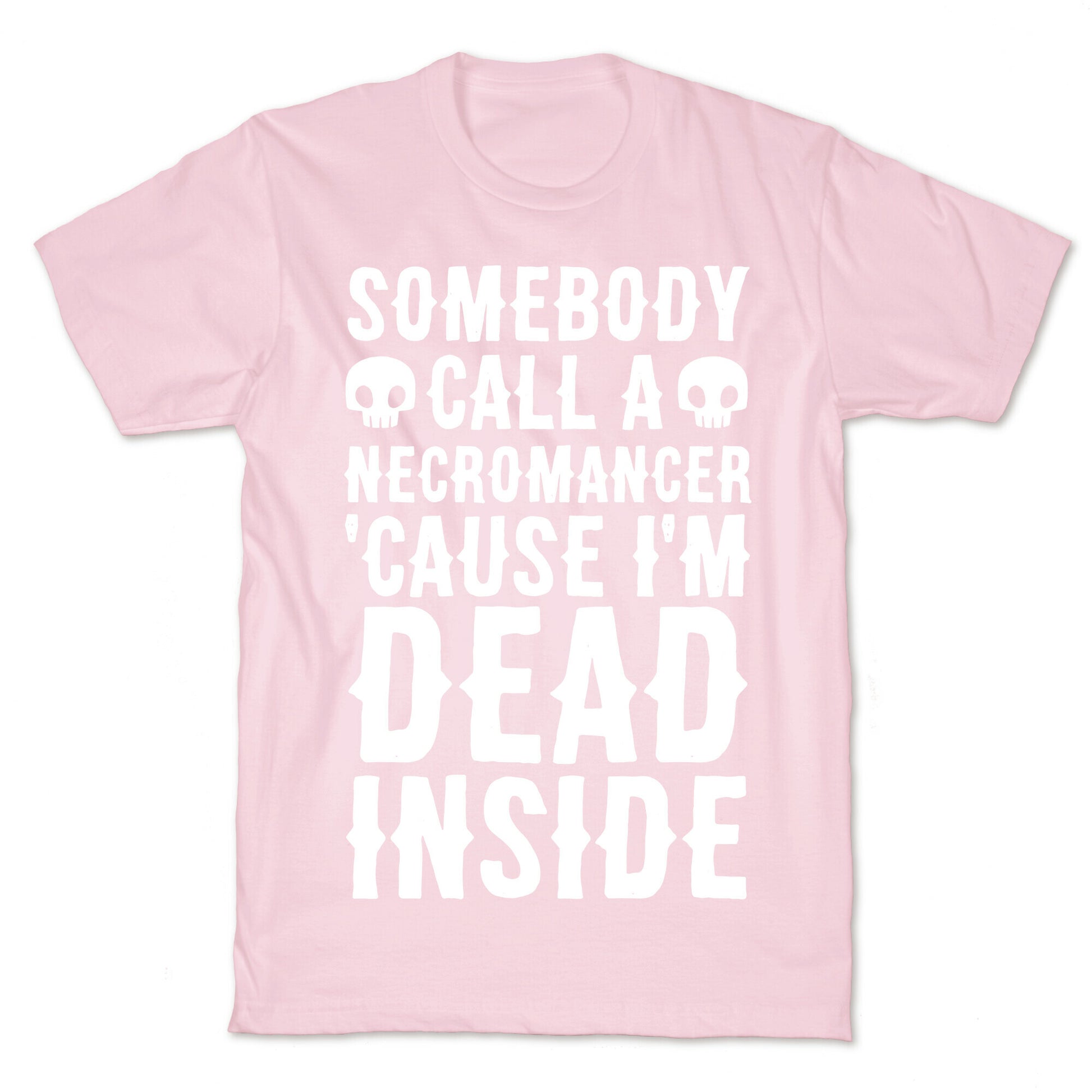 Somebody Call A Necromancer 'Cause I'm Dead Inside  T-Shirt
