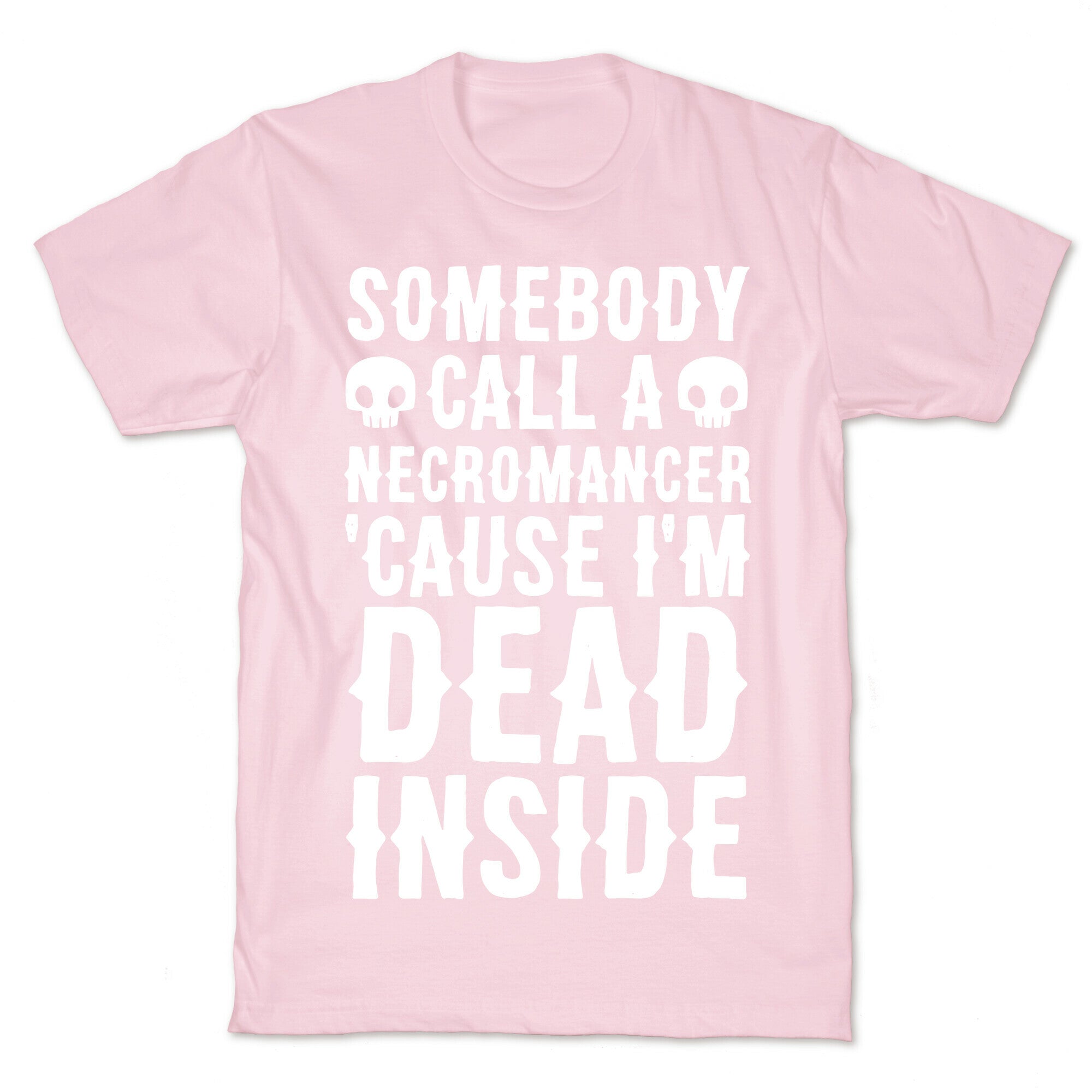 Somebody Call A Necromancer 'Cause I'm Dead Inside  T-Shirt