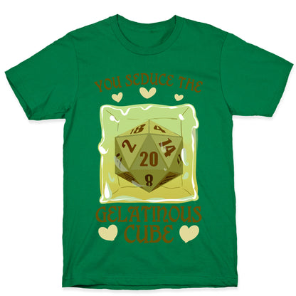 You Seduce The Gelatinous Cube T-Shirt