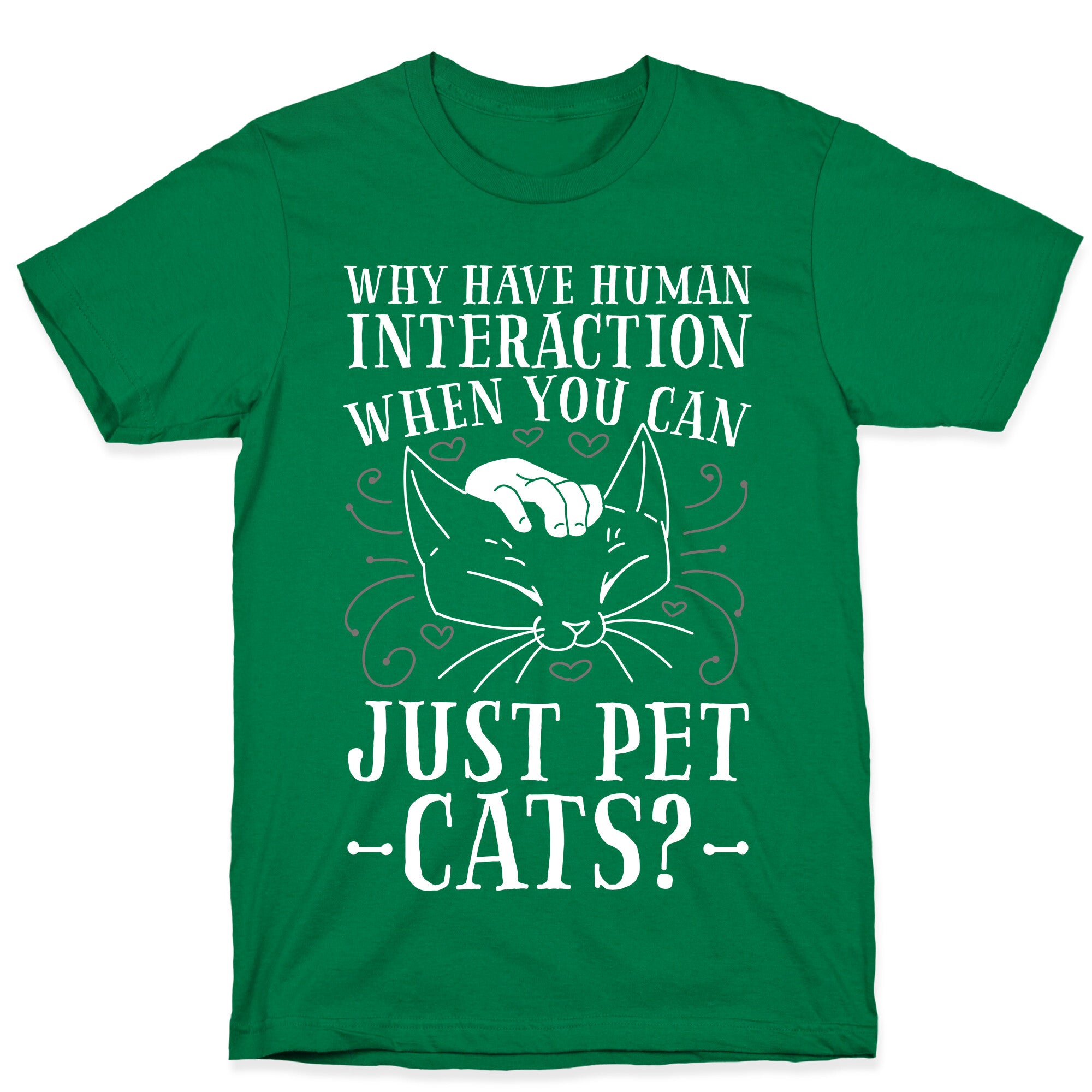 Why Have Human Interaction When you Can Just Pet Cats?  T-Shirt
