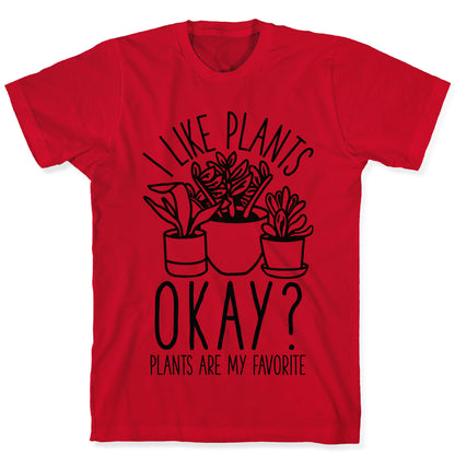 I Like Plants Okay Plants Are My Favorite T-Shirt