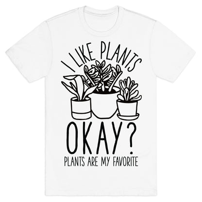 I Like Plants Okay Plants Are My Favorite T-Shirt
