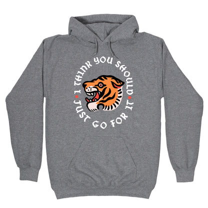 I Think You Should Just Go For It Tiger Hoodie