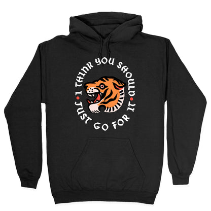 I Think You Should Just Go For It Tiger Hoodie