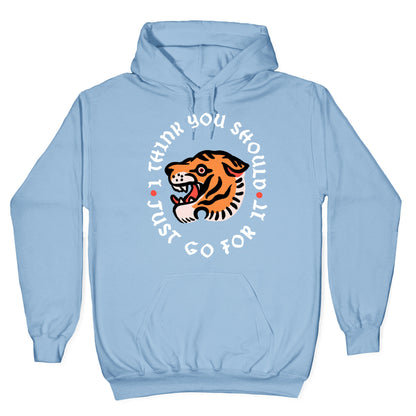 I Think You Should Just Go For It Tiger Hoodie
