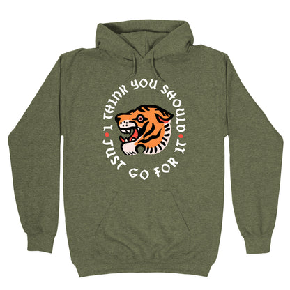 I Think You Should Just Go For It Tiger Hoodie