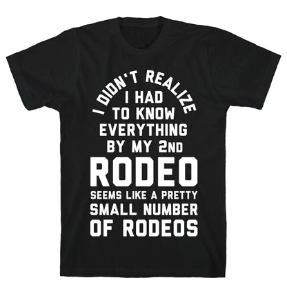 I Didn't Realize I Had to Know Everything By My Second Rodeo T-Shirt