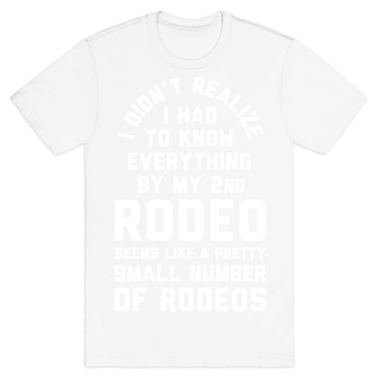 I Didn't Realize I Had to Know Everything By My Second Rodeo T-Shirt