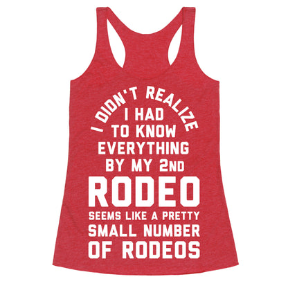 I Didn't Realize I Had to Know Everything By My Second Rodeo Racerback Tank