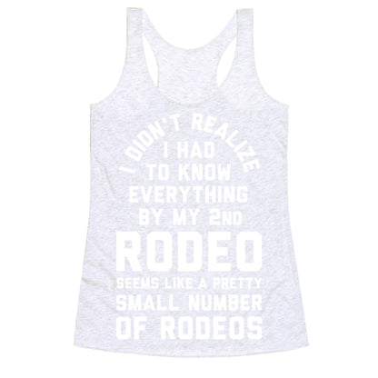I Didn't Realize I Had to Know Everything By My Second Rodeo Racerback Tank