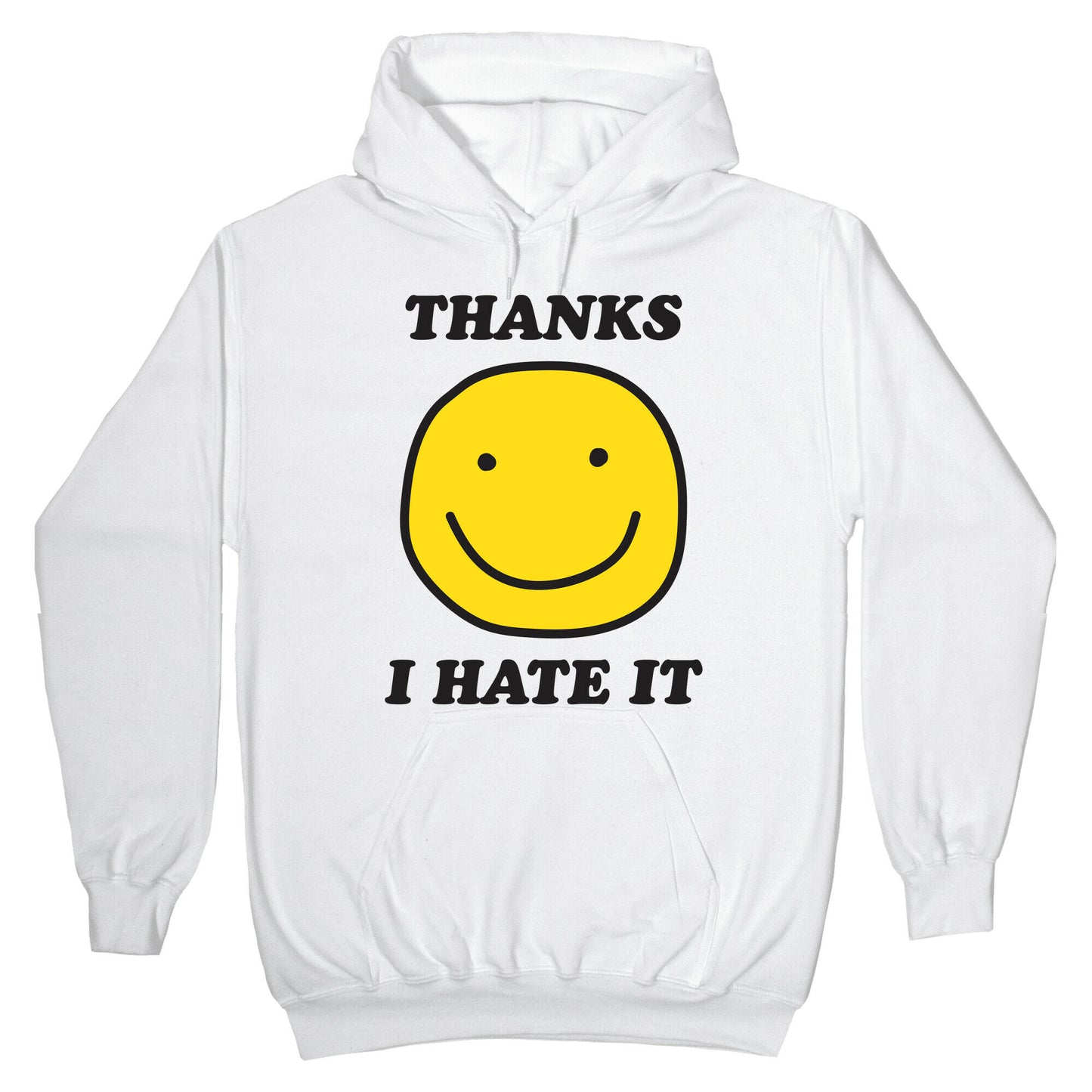 Thanks I Hate It Hoodie