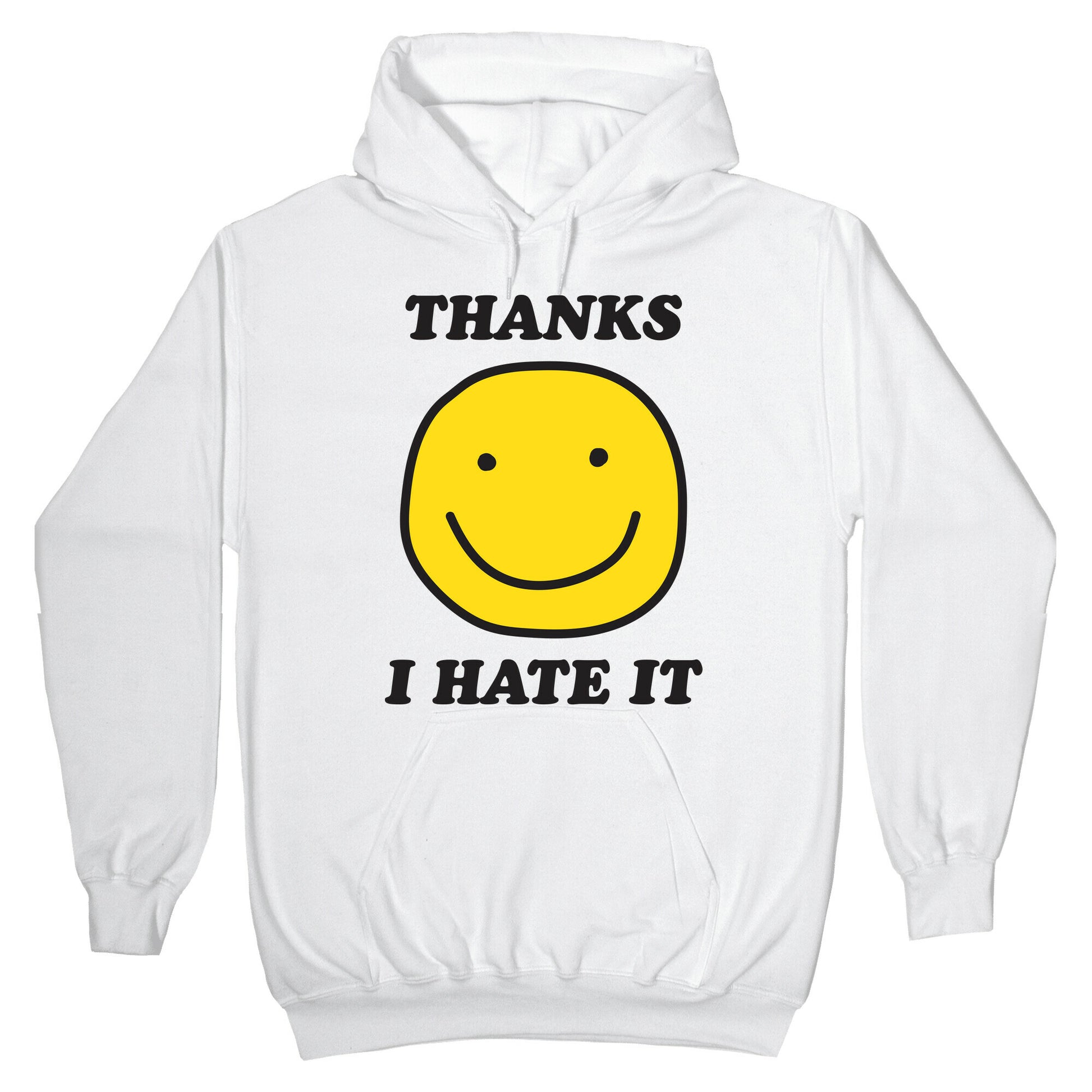 Thanks I Hate It Hoodie