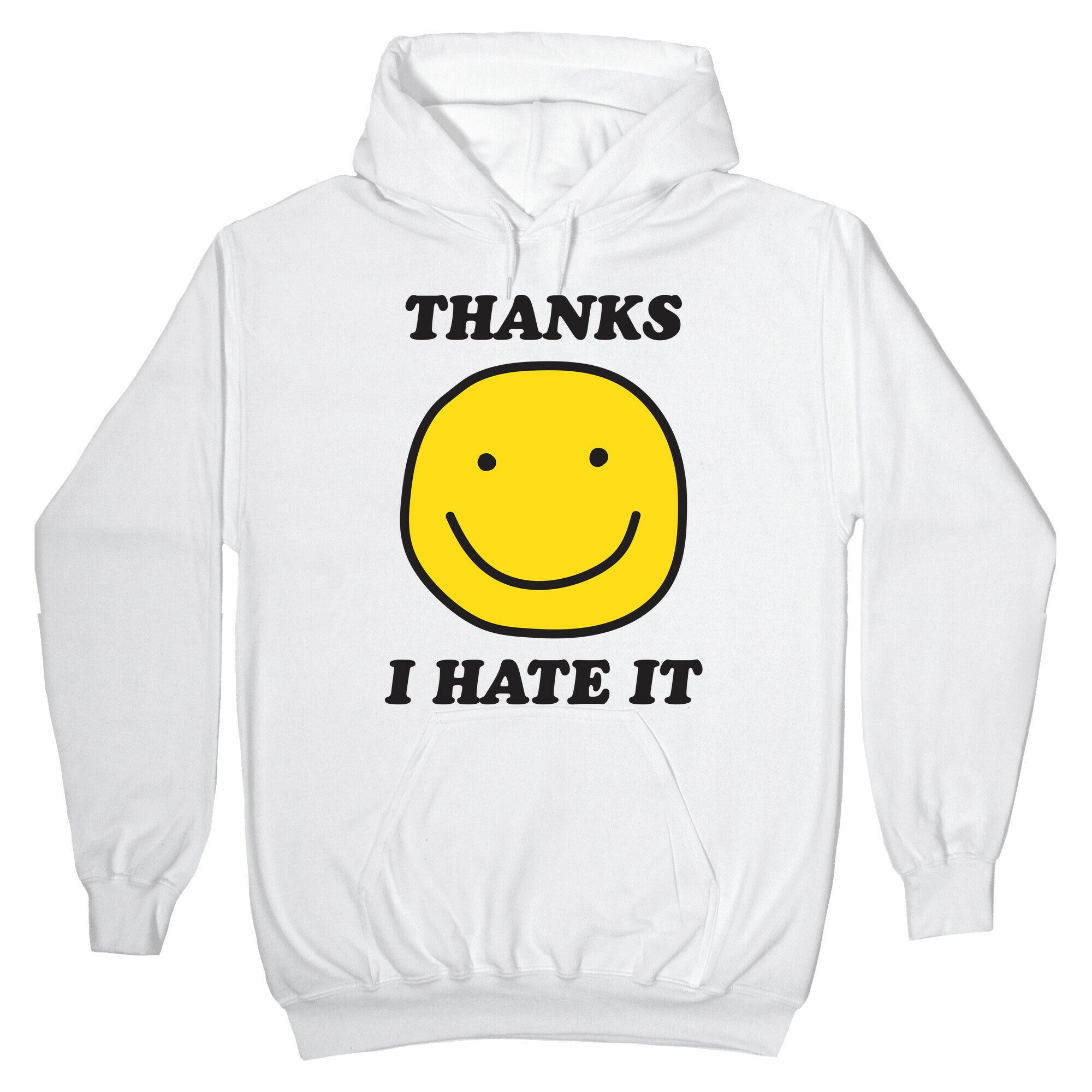 Thanks I Hate It Hoodie