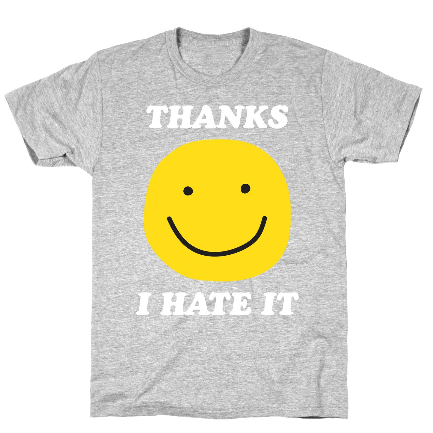 Thanks I Hate It T-Shirt