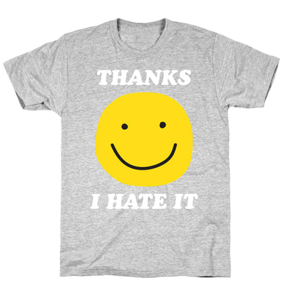 Thanks I Hate It T-Shirt