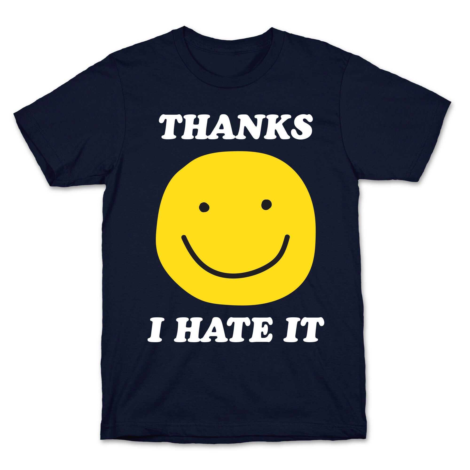Thanks I Hate It T-Shirt