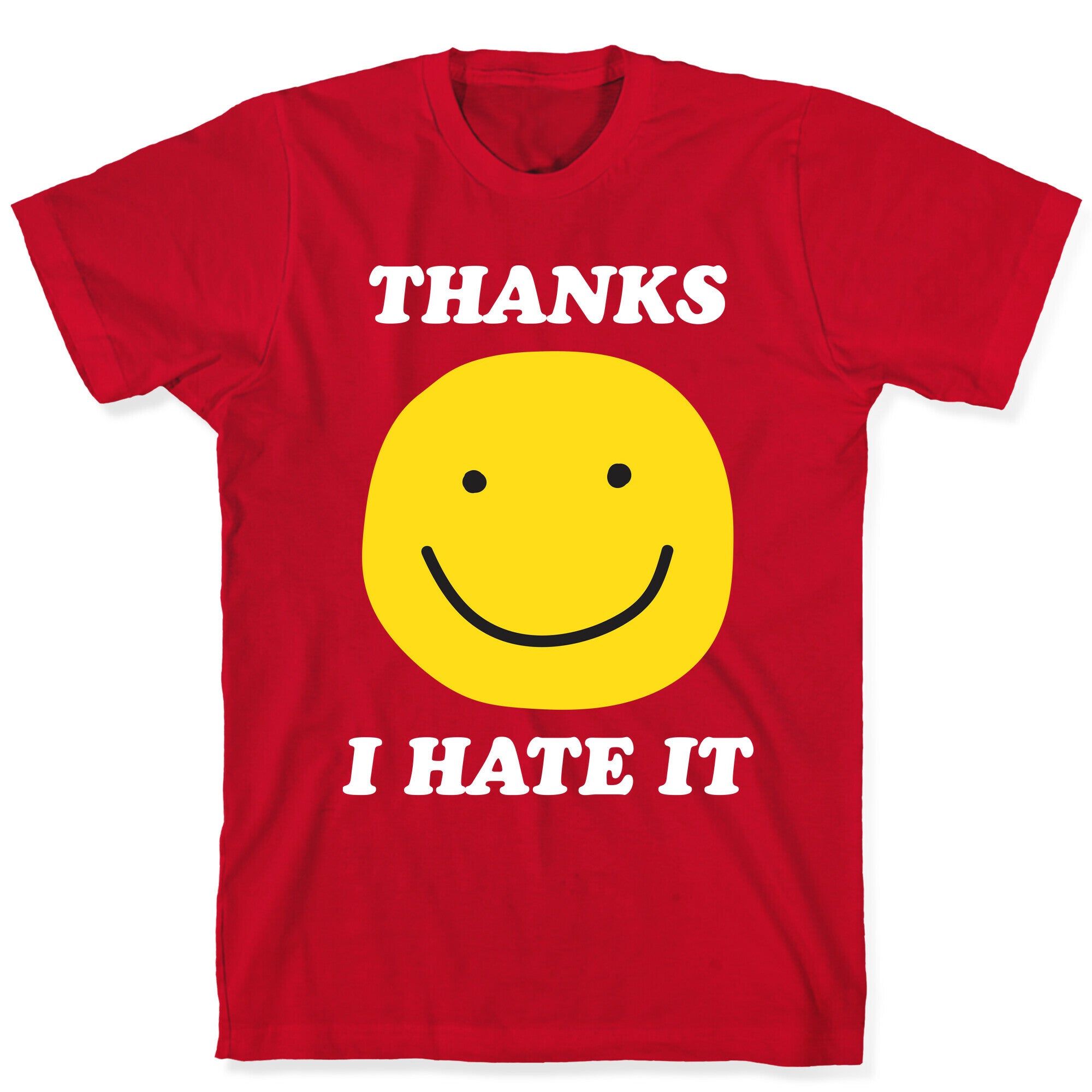 Thanks I Hate It T-Shirt