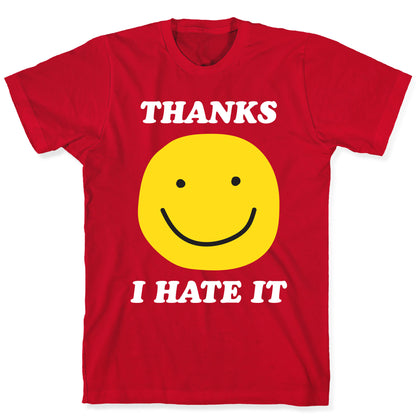 Thanks I Hate It T-Shirt