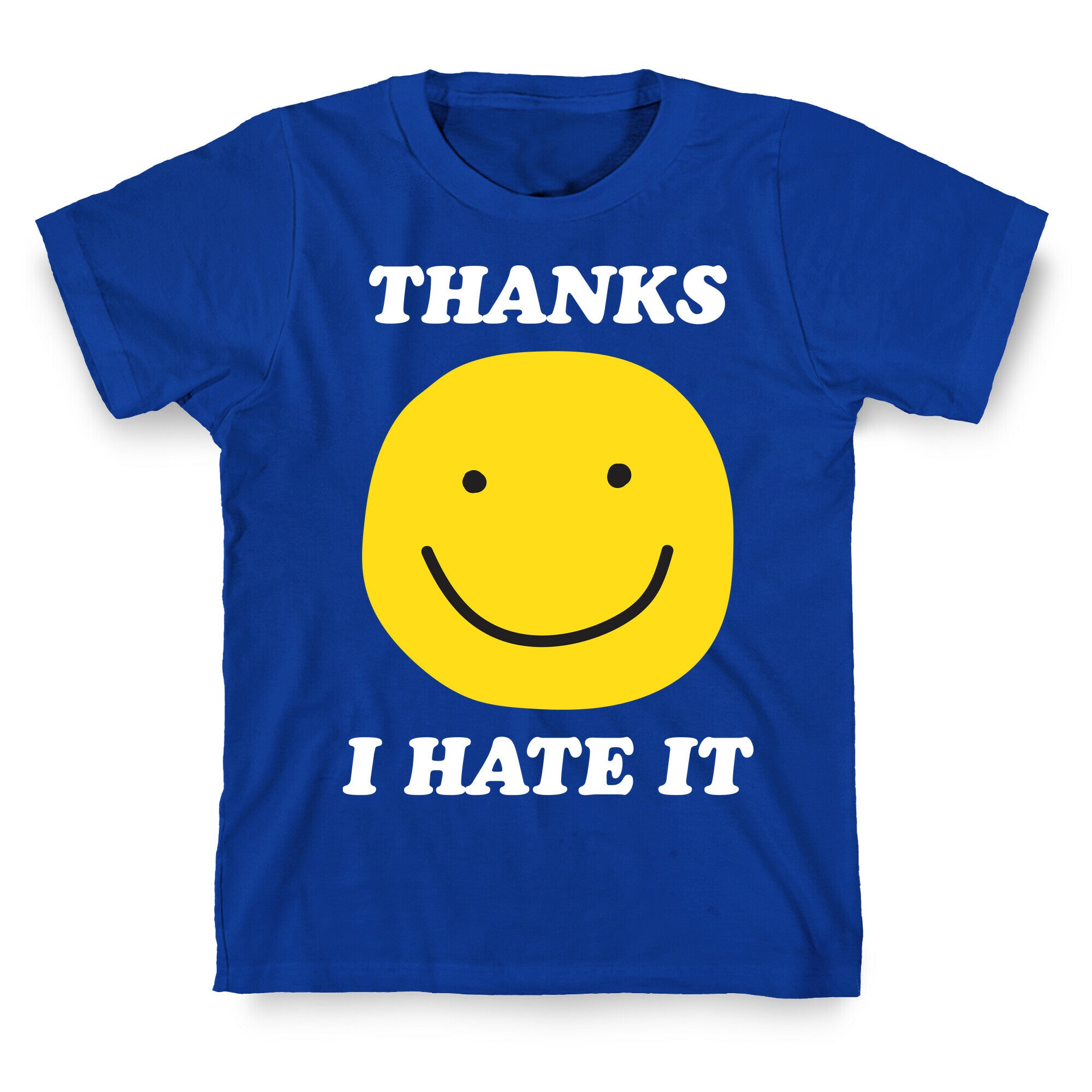 Thanks I Hate It T-Shirt