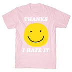 Thanks I Hate It T-Shirt