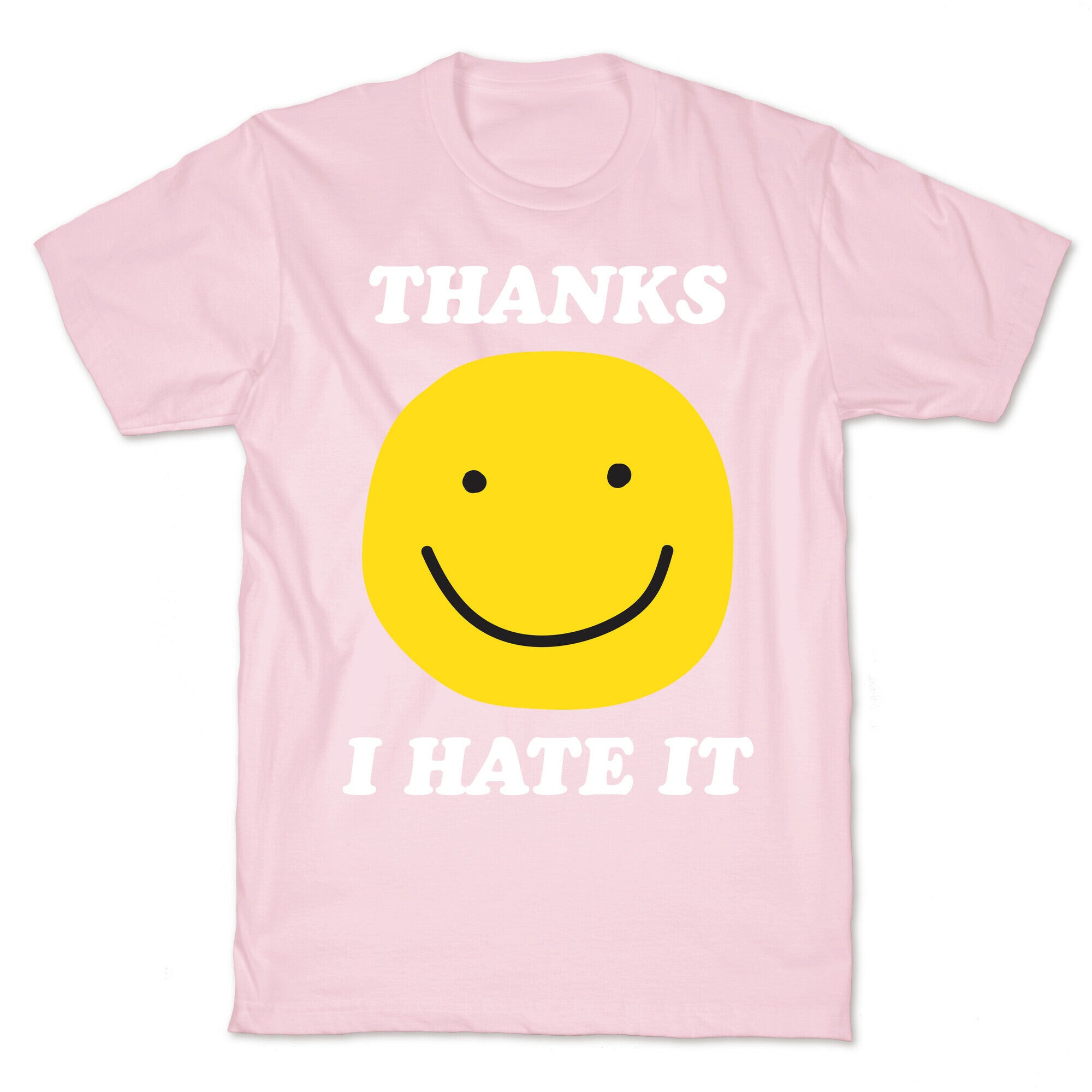 Thanks I Hate It T-Shirt