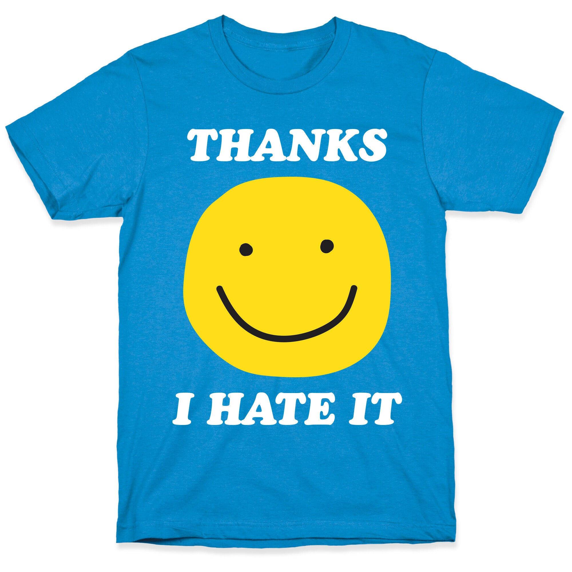 Thanks I Hate It T-Shirt