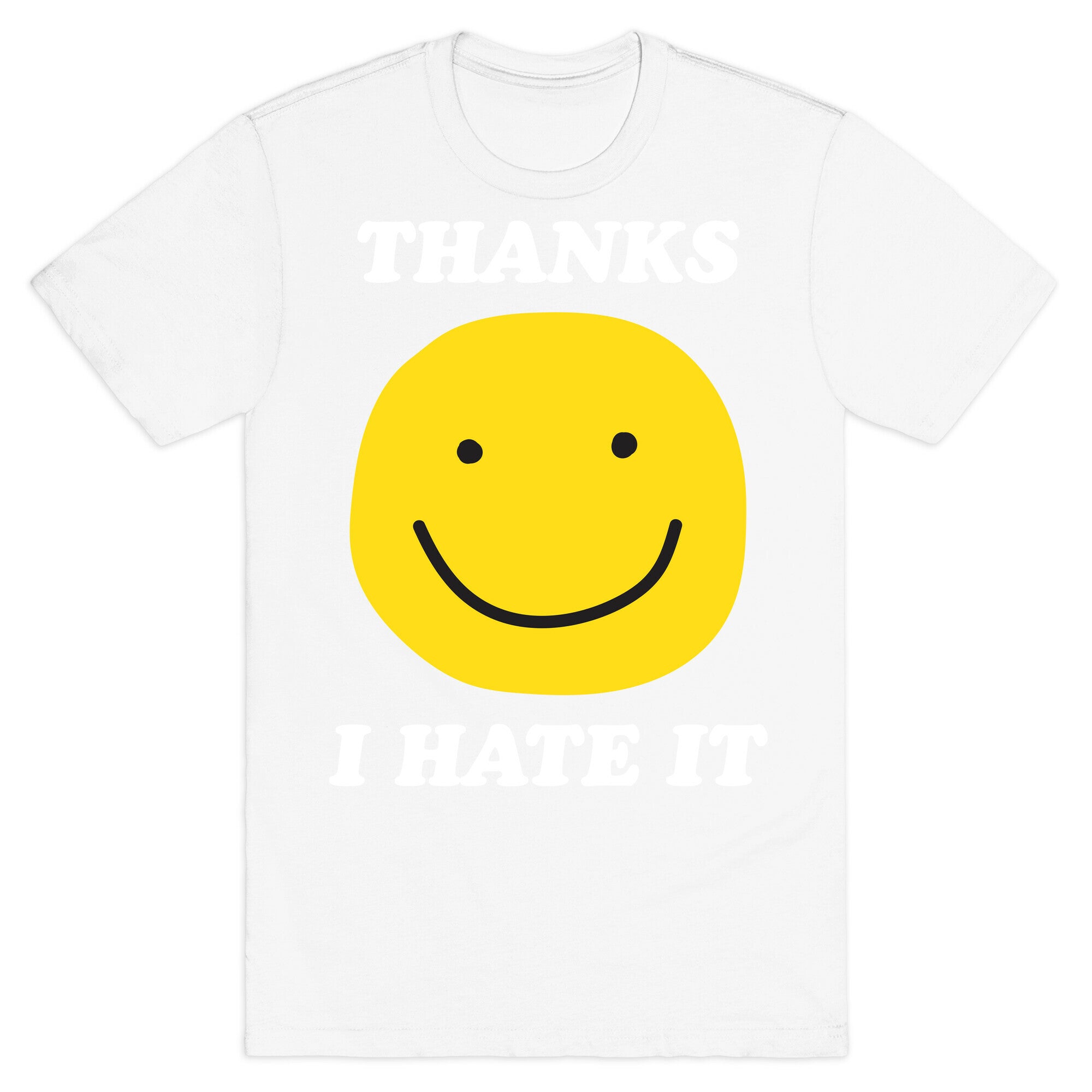 Thanks I Hate It T-Shirt