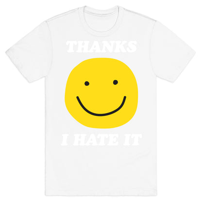 Thanks I Hate It T-Shirt