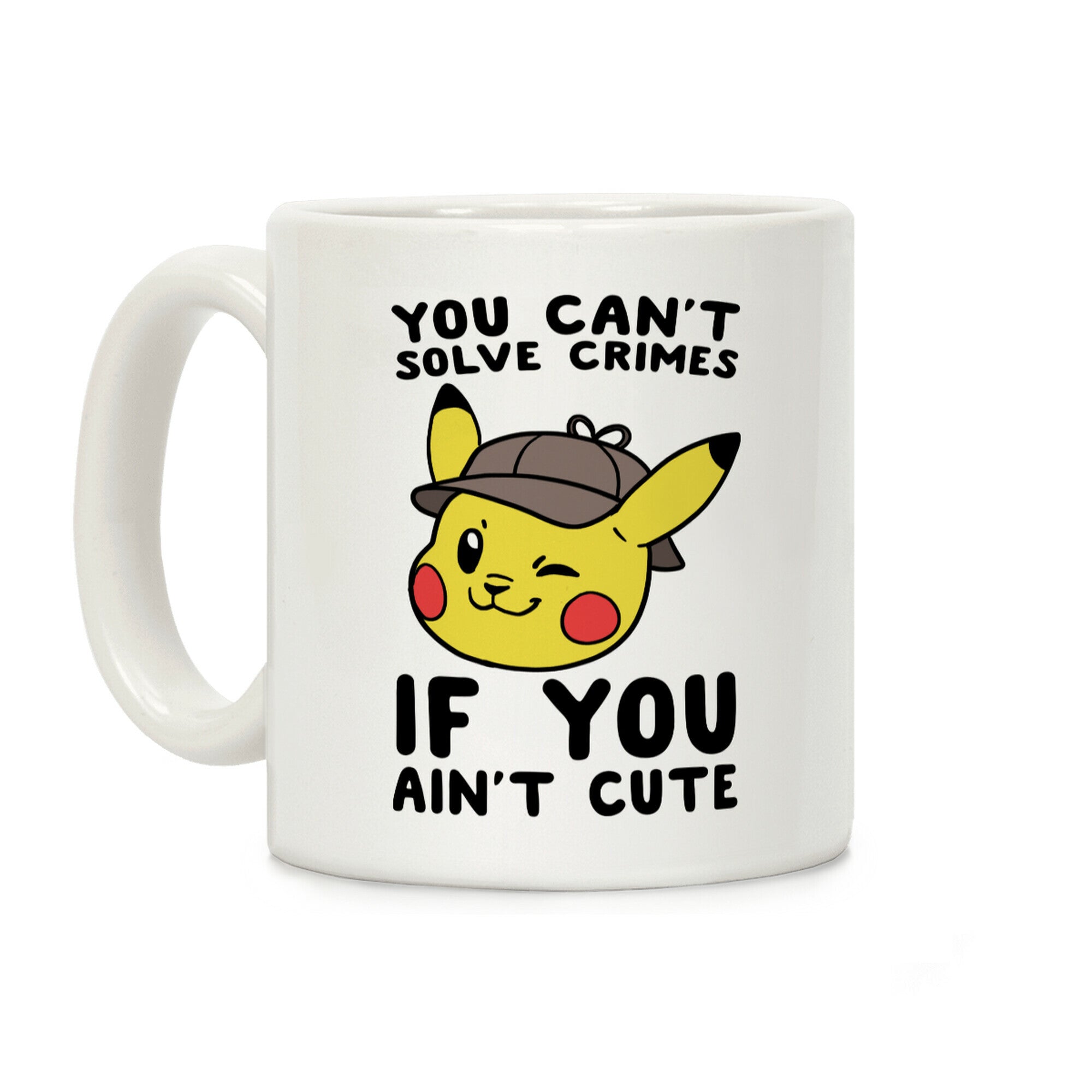 You Can't Solve Crimes if You Ain't Cute - Pikachu Coffee Mug