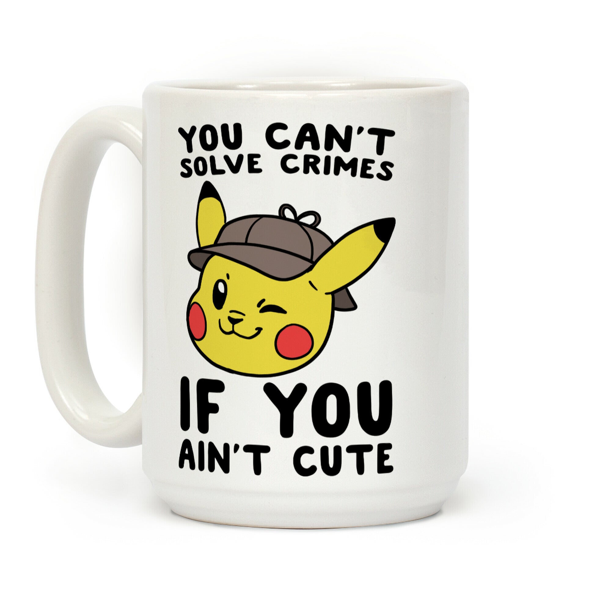 You Can't Solve Crimes if You Ain't Cute - Pikachu Coffee Mug