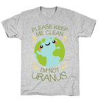 Please Keep Me Clean, I'm Not Uranus T-Shirt