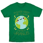 Please Keep Me Clean, I'm Not Uranus T-Shirt