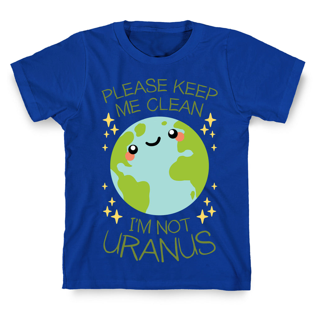 Please Keep Me Clean, I'm Not Uranus T-Shirt