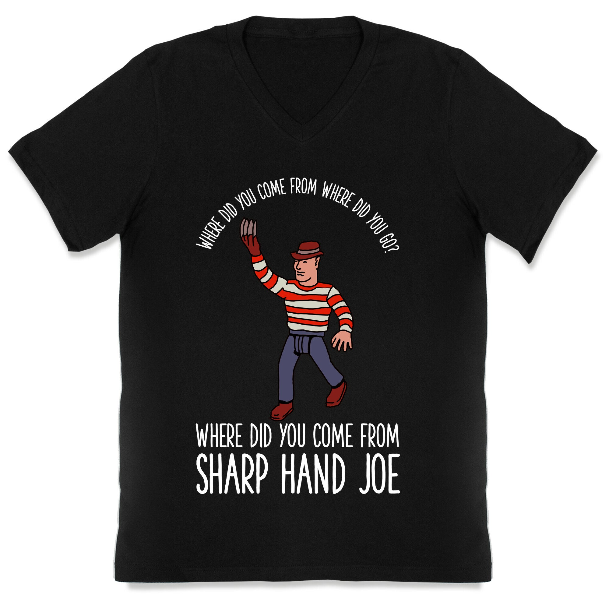 Where did you come from where did you go? where did you come from Sharp Hand Joe V-Neck