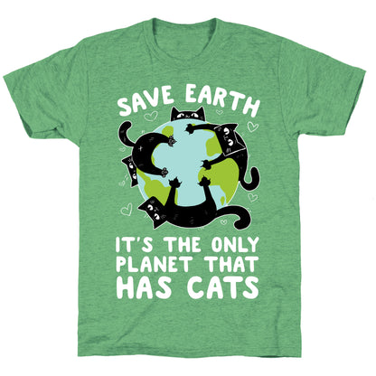 Save Earth, It's the only planet that has cats! Unisex Triblend Tee