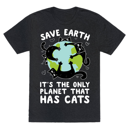 Save Earth, It's the only planet that has cats! Unisex Triblend Tee