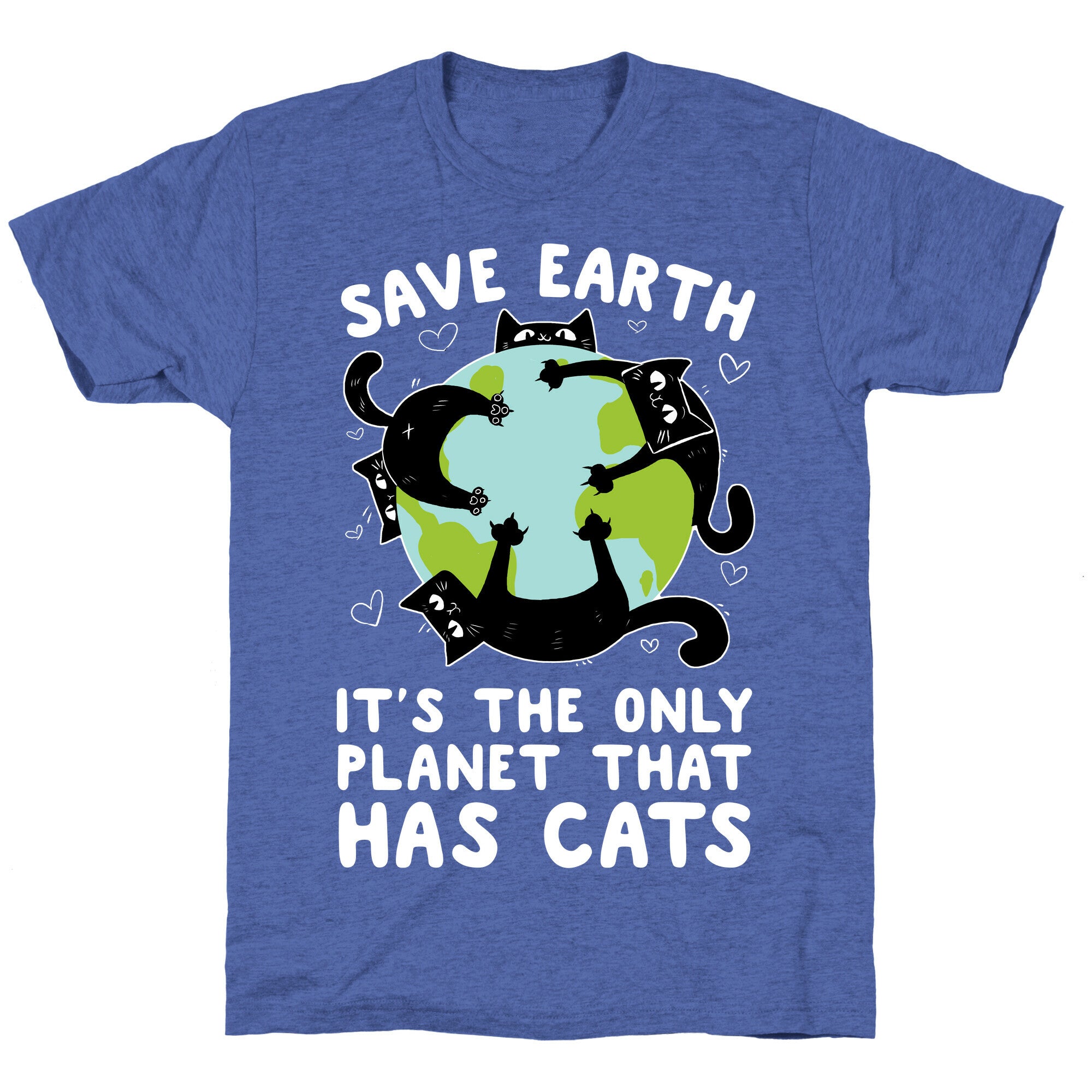 Save Earth, It's the only planet that has cats! Unisex Triblend Tee