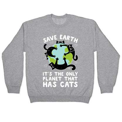 Save Earth, It's the only planet that has cats! Crewneck Sweatshirt