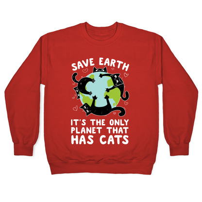Save Earth, It's the only planet that has cats! Crewneck Sweatshirt