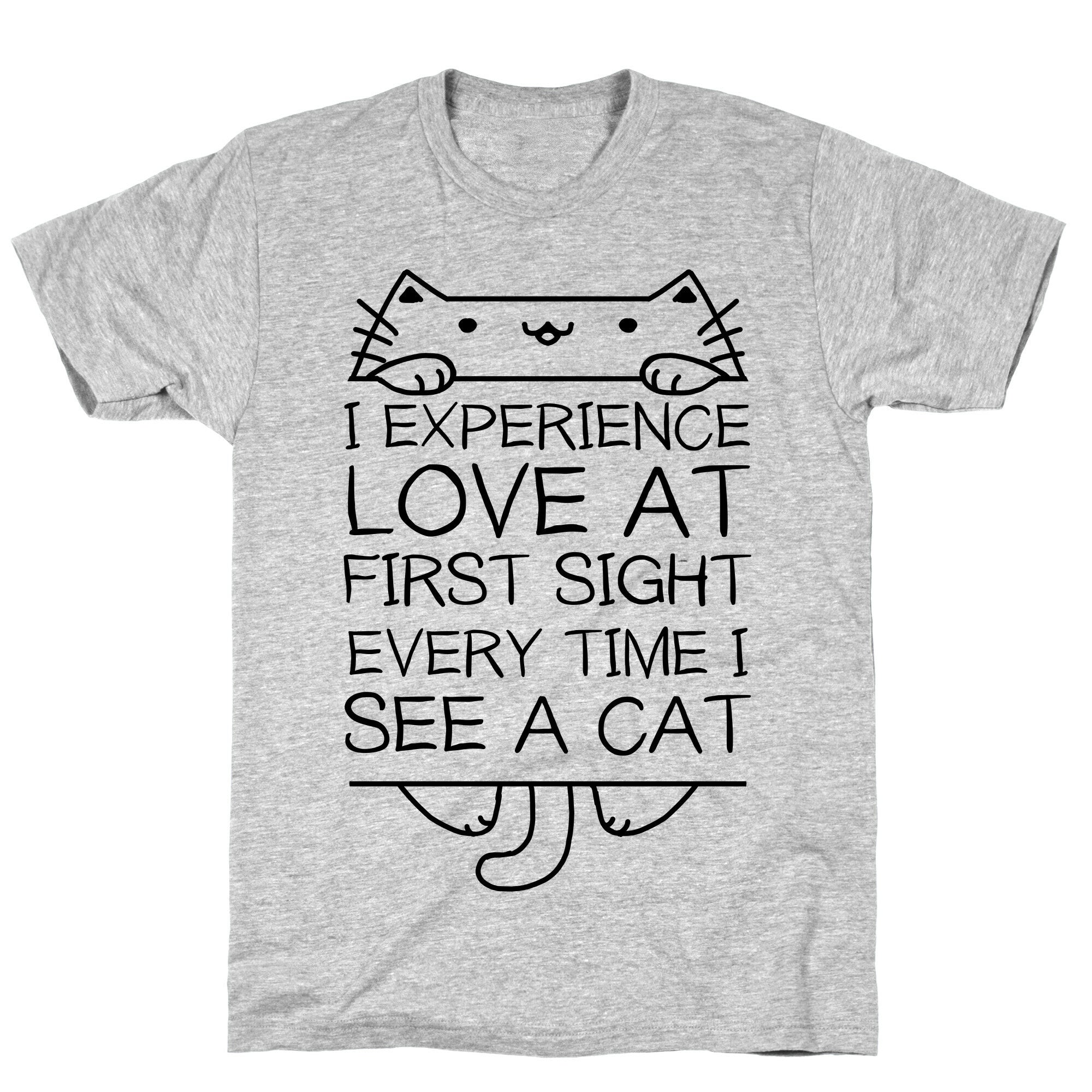 I Experience Love At First Sight Every Time I See A Cat T-Shirt