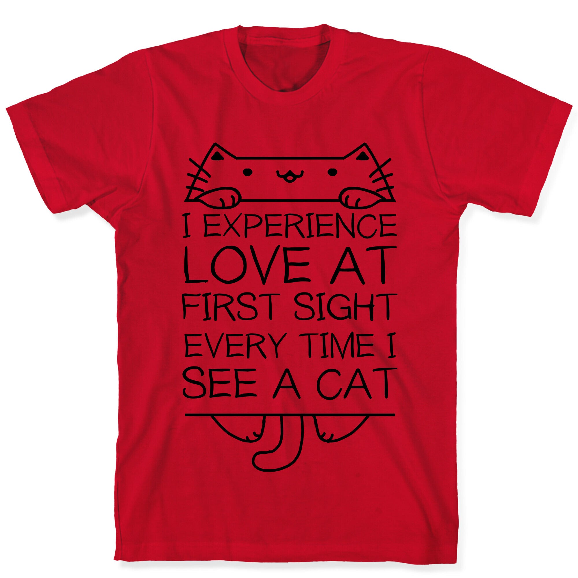 I Experience Love At First Sight Every Time I See A Cat T-Shirt