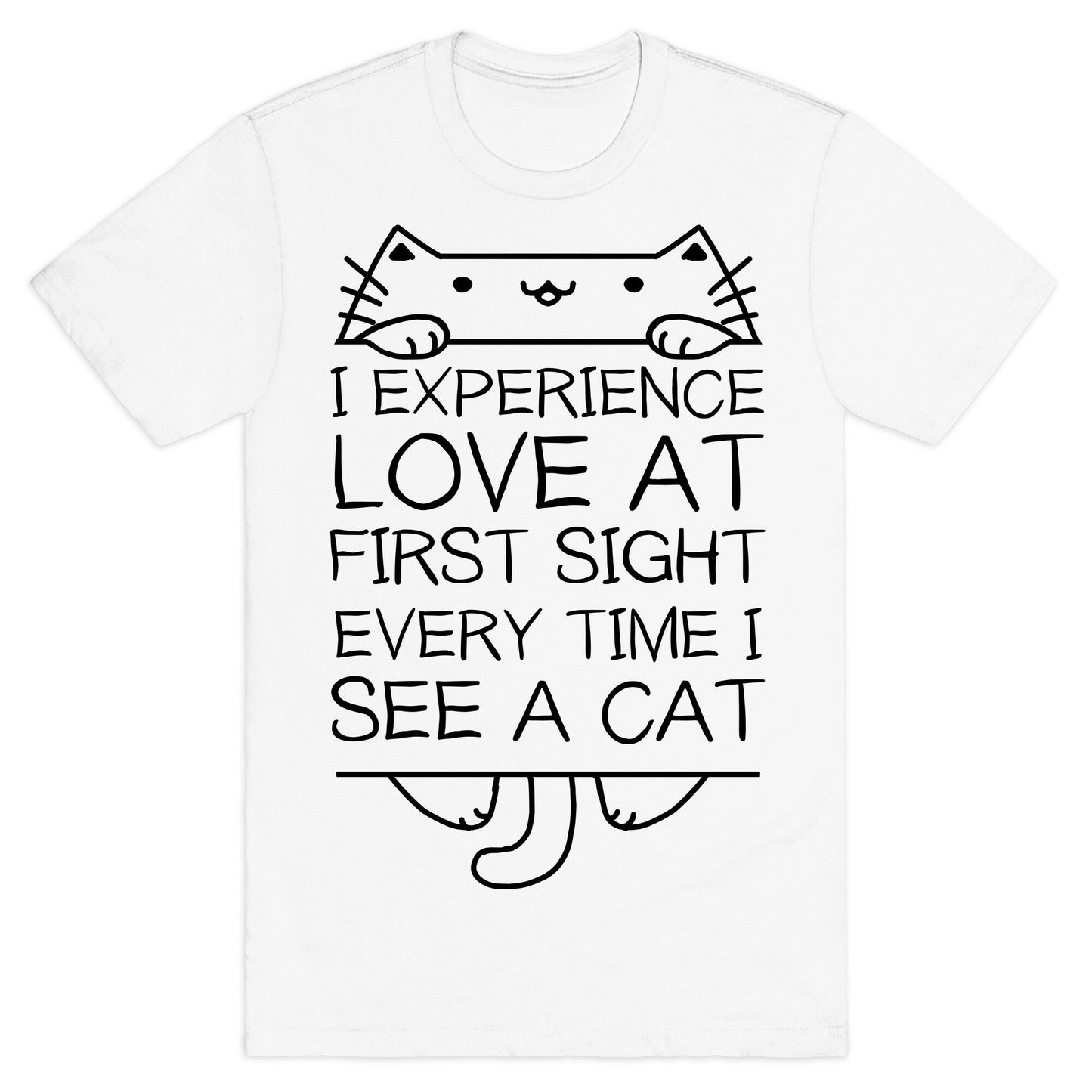 I Experience Love At First Sight Every Time I See A Cat T-Shirt
