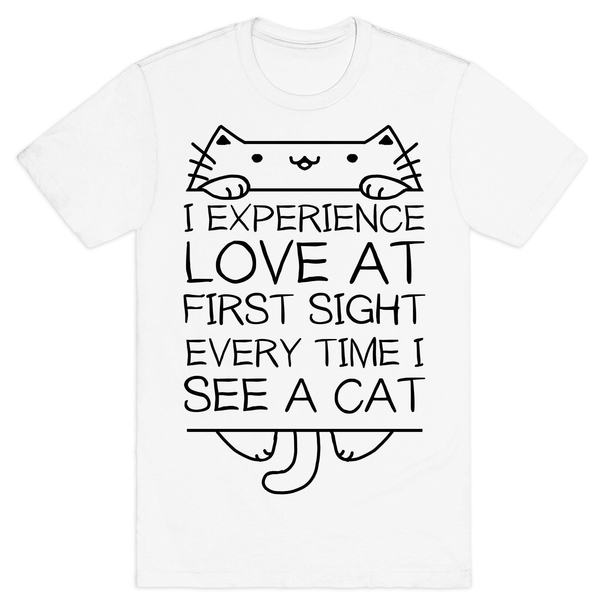 I Experience Love At First Sight Every Time I See A Cat T-Shirt